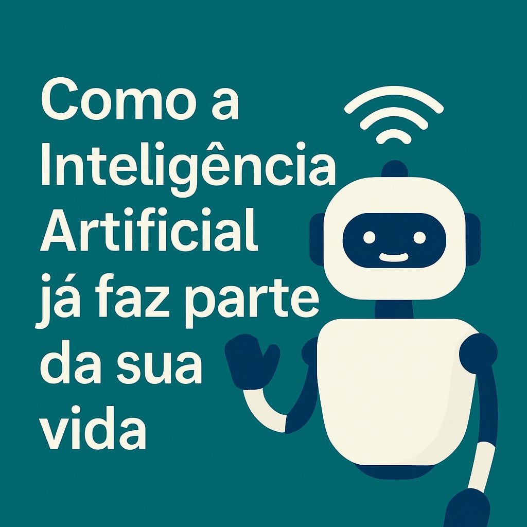 Como a Inteligência Artificial já faz parte da sua vida — mesmo sem ...